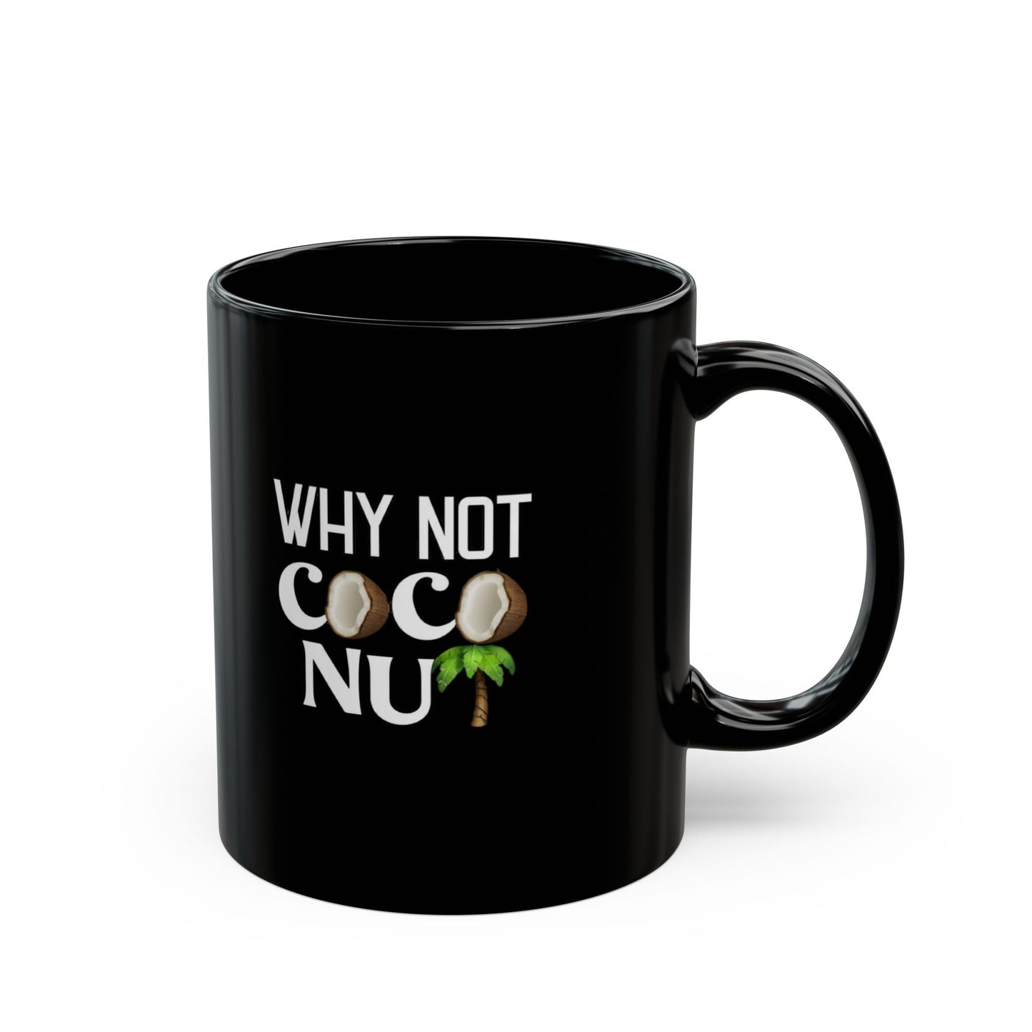 Funny Coconut Black Mug - "Why Not Coconut" - Fun Coffee Cup for Beach Lovers