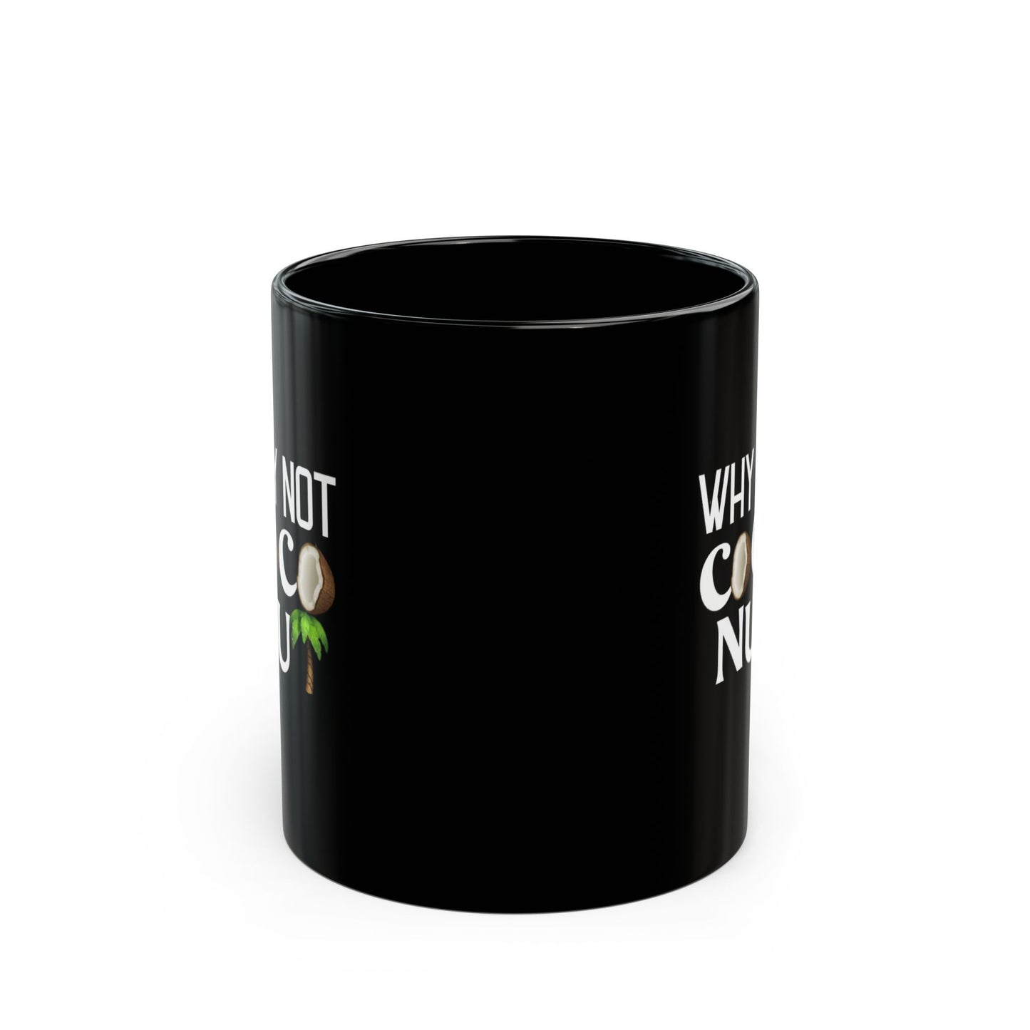 Funny Coconut Black Mug - "Why Not Coconut" - Fun Coffee Cup for Beach Lovers