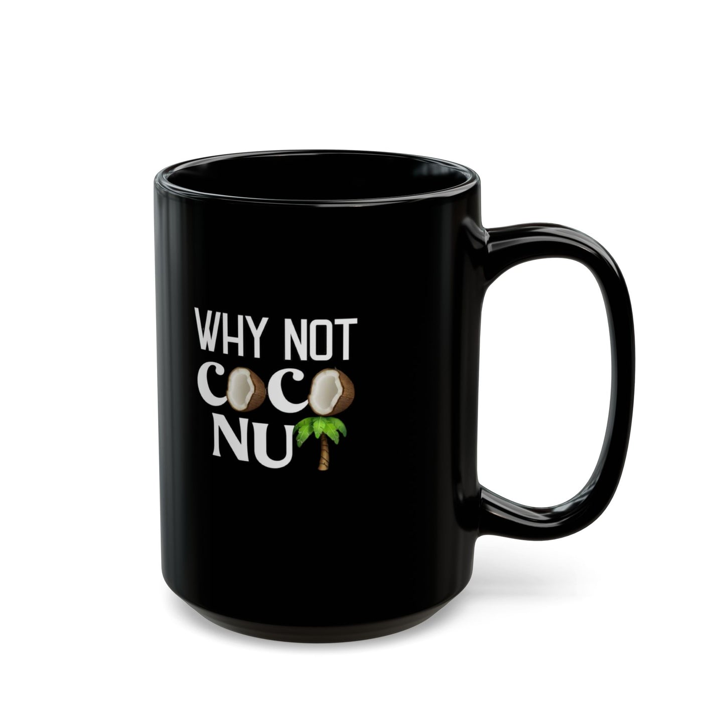 Funny Coconut Black Mug - "Why Not Coconut" - Fun Coffee Cup for Beach Lovers