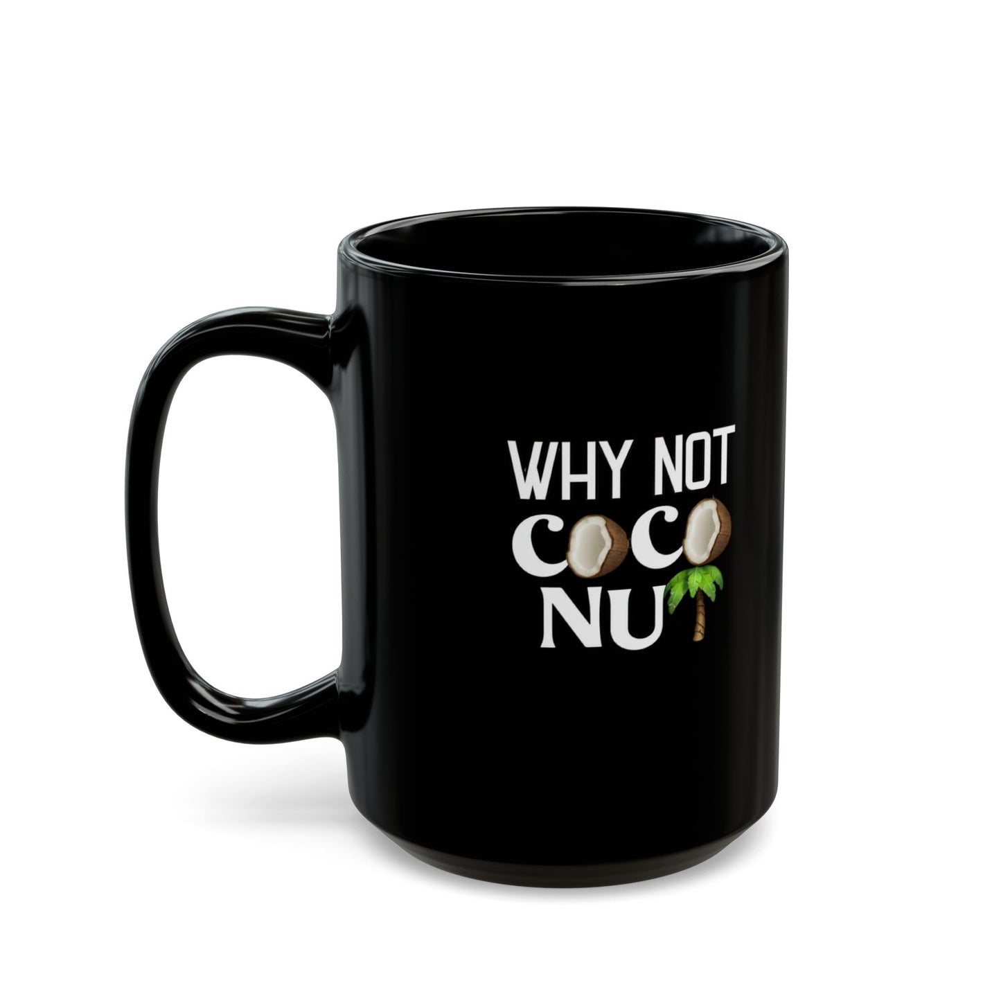 Funny Coconut Black Mug - "Why Not Coconut" - Fun Coffee Cup for Beach Lovers