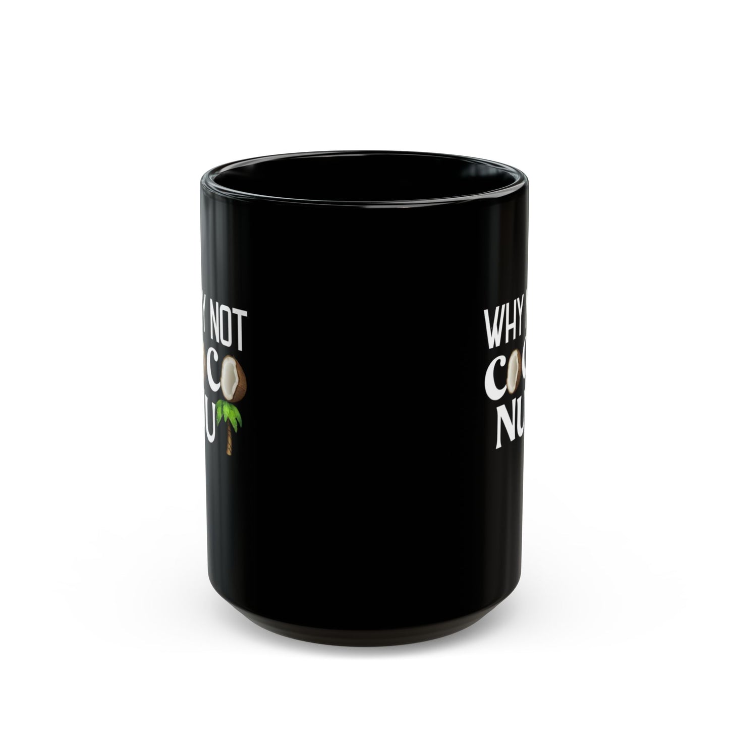 Funny Coconut Black Mug - "Why Not Coconut" - Fun Coffee Cup for Beach Lovers