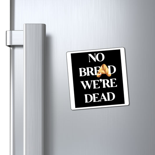 Humorous No Bread We're Dead Magnet - Fun Kitchen Decor